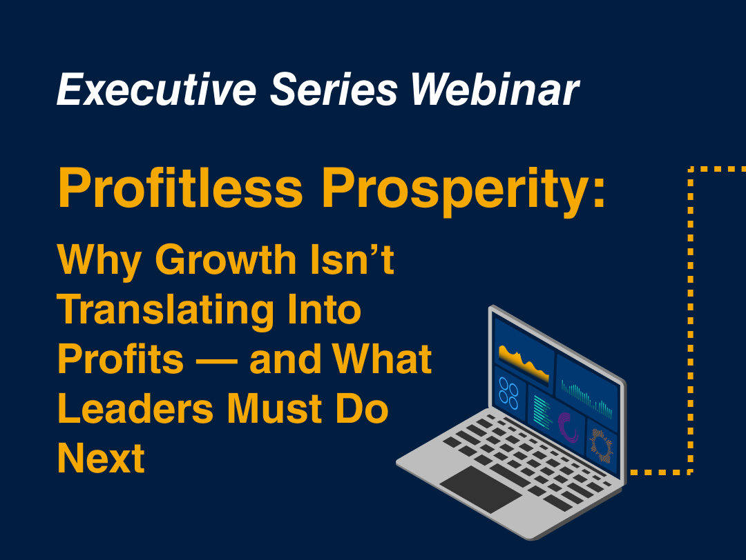 Profitless Prosperity: Why Growth Isn’t Translating Into Profits — and What Leaders Must Do Next
