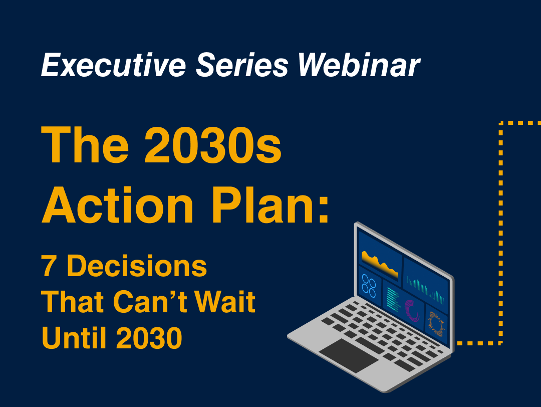 The 2030s Action Plan: 7 Decisions That Can’t Wait Until 2030